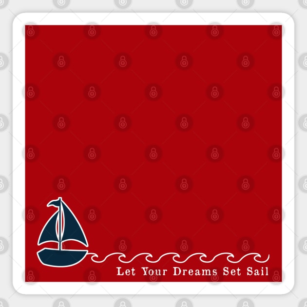 Red and Navy Blue Nautical Let Your Dreams Set Sail Magnet by Peter the T-Shirt Dude